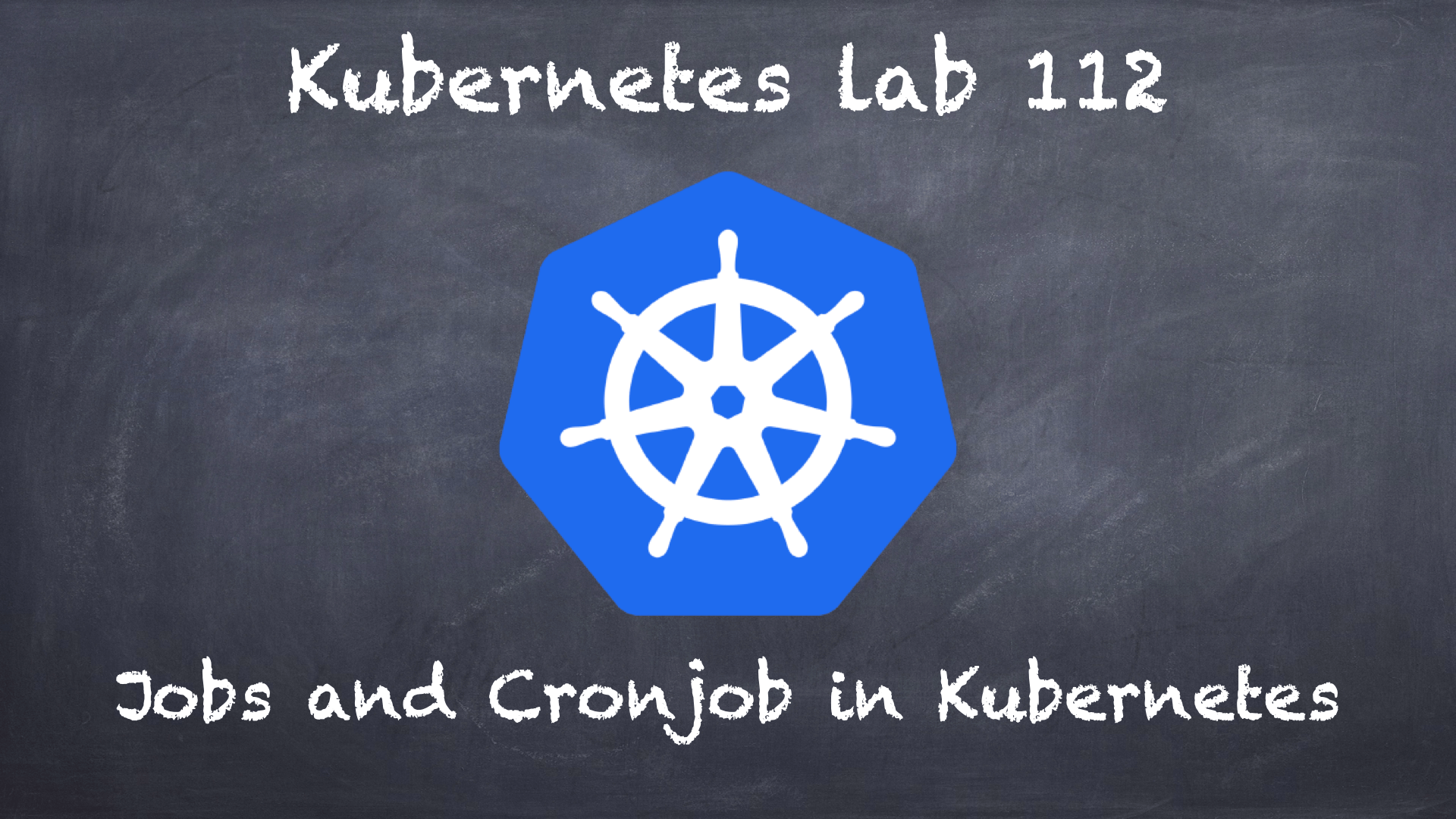 (K8s) Kubernetes lab 112 Jobs and Cronjob in Kubernetes