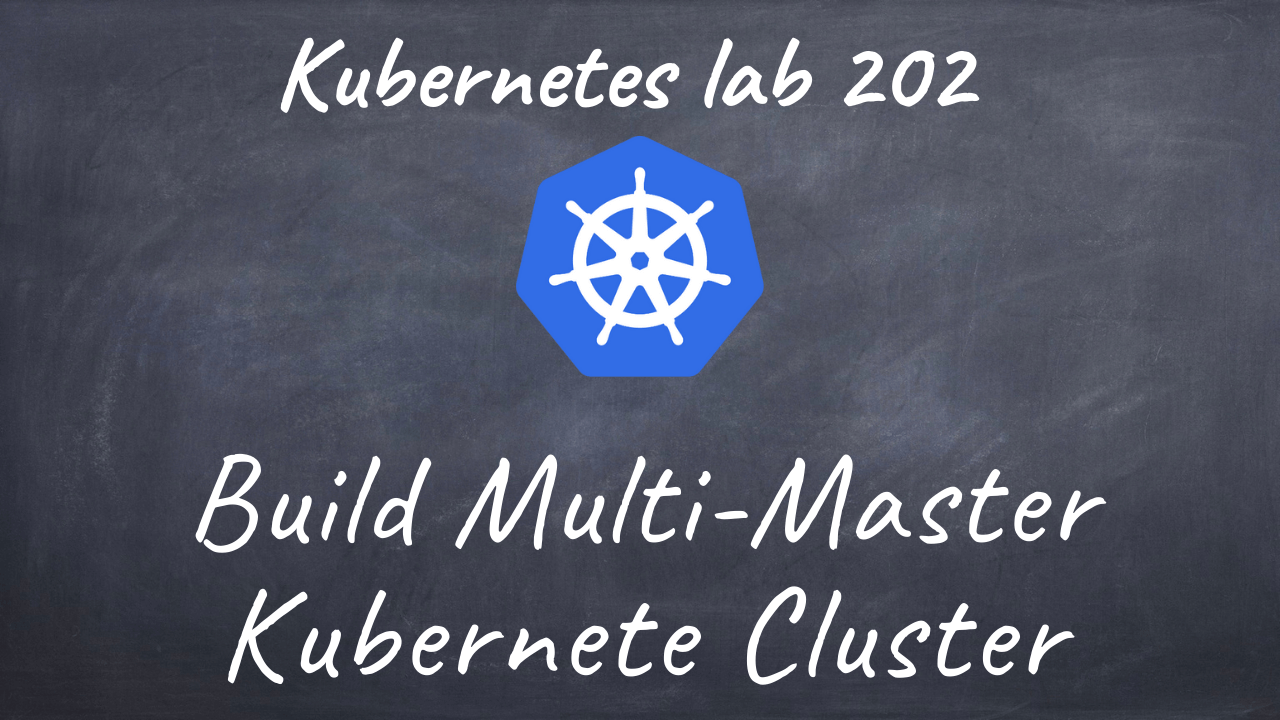 (K8s) Kubernetes lab 202  Building multi master Kubernetes cluster