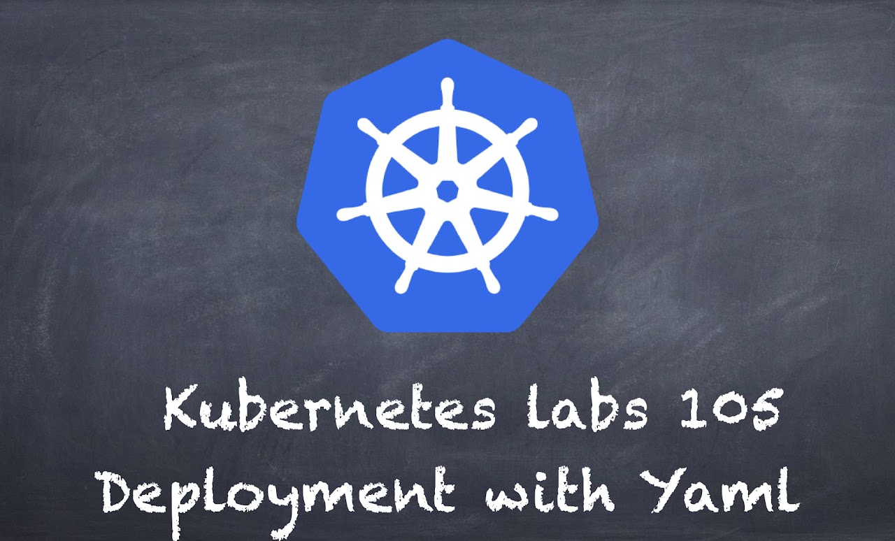 (K8s) Kubernetes lab 105 Deployment with Yaml