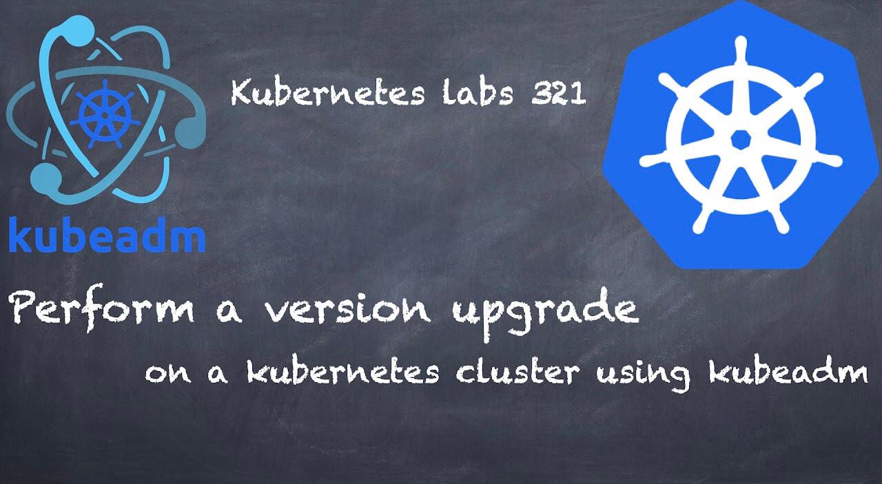 (K8s) Kubernetes lab 321 Perform a version upgrade on a Kubernetes cluster using Kubeadm 